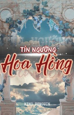 (Full/ H) Tín ngưỡng hoa hồng - King Penguin