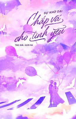 [FULL] Sự Khờ Dại Chắp Vá Cho Tình Yêu
