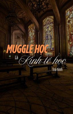 ☆Full☆《TomHar》Muggle Học là Kinh Tế Học trá hình