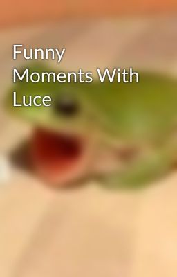 Funny Moments With Luce