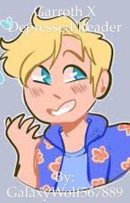Garroth x Depressed Reader