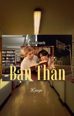 [GeminiFourth] Bạn Thân.