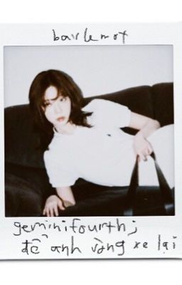 geminifourth; để anh vòng xe lại