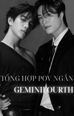 [GeminiFourth] TỔNG HỢP POV NGẮN
