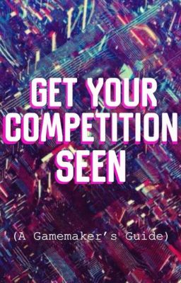 Get Your Competition Seen: A Gamemaker's Guide
