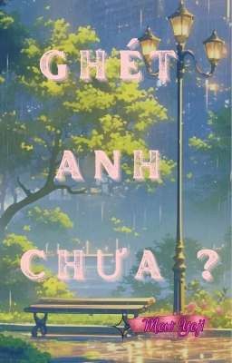 Ghét anh chưa?