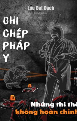 Ghi Chép Pháp Y | Những Thi Thể Không Hoàn Chỉnh