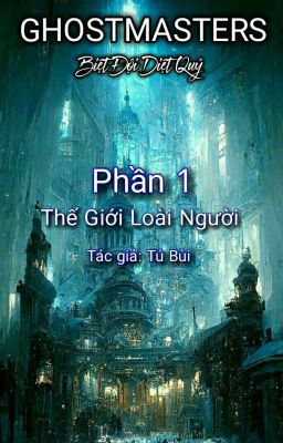 GHOSTMASTERS - Biệt Đội Diệt Quỷ. Phần 1: Thế Giới Loài Người