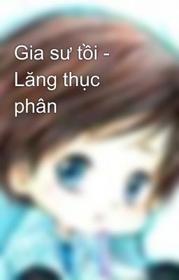 Gia sư tồi - Lăng thục phân