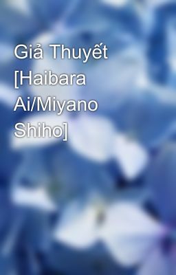 Giả Thuyết [Haibara Ai/Miyano Shiho]