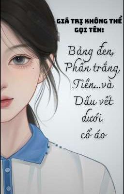 Giá Trị Không Thể Gọi Tên:Bảng Đen,Phấn Trắng,Tiền....Và Dấu Vết Dưới Cổ Áo