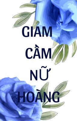 Giam Cầm Nữ Hoàng [Kainess]