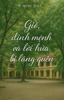GIÓ, ĐỊNH MỆNH VÀ LỜI HỨA BỊ LÃNG QUÊN [ Ngọc Diệp]
