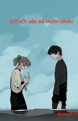 GIỜ HỐI HẬN ĐÃ MUỘN CHƯA?