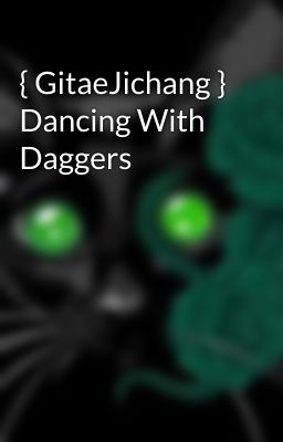 { GitaeJichang } Dancing With Daggers