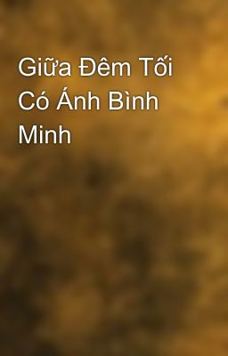 Giữa Đêm Tối Có Ánh Bình Minh