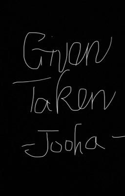 GIVEN or TAKEN | joohatherabbit |