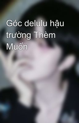 Góc fanfic hậu trường Thèm Muốn