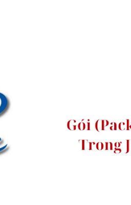 Gói (Packages) trong Java | Tổ Chức Mã Nguồn và Quản Lý Không Gian Tên