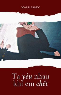 [GoYuu] Ta yêu nhau khi em chết