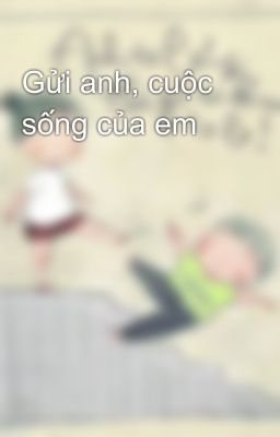 Gửi anh, cuộc sống của em