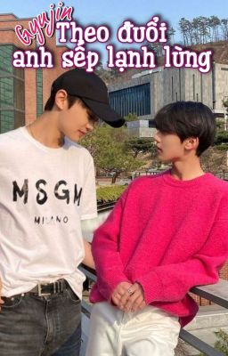 Gyujin || Theo đuổi anh sếp lạnh lùng (Textfic)