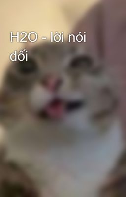H2O - lời nói dối