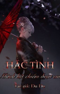 HẮC TÌNH: Mãnh liệt chiếm đoạt em.