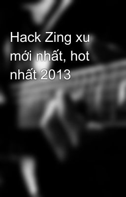 Hack Zing xu mới nhất, hot nhất 2013