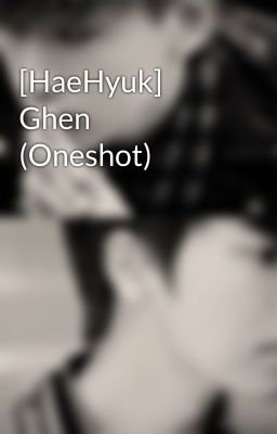 [HaeHyuk] Ghen (Oneshot)