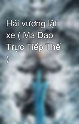 Hải vương lật xe ( Ma Đạo Trực Tiếp Thể )