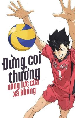 [Haikyuu!!] Đừng Coi Thường Năng Lực Của Xã Khủng