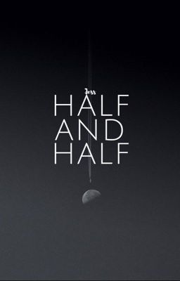 Half and Half [Một nửa và Một nửa]