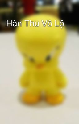 Hàn Thu Vô Lộ