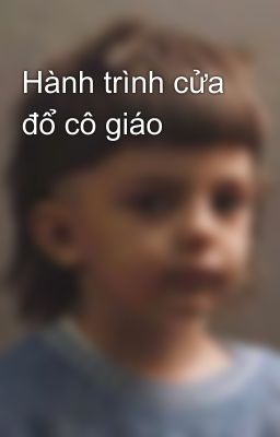 Hành trình cửa đổ cô giáo