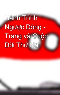 Hành Trình Ngược Dòng - Trang và Cuộc Đời Thứ Hai