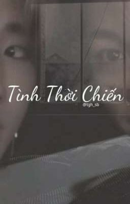 [HanLix/3shot] Tình Thời Chiến 