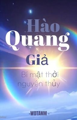 HÀO QUANG GIẢ [bí mật thời nguyên thuỷ]