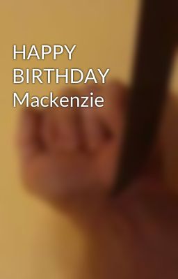 HAPPY BIRTHDAY Mackenzie