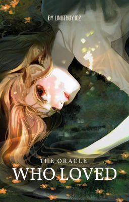 [Harry Potter Fanfiction - Nữ Phụ Văn] The Oracle Who Loved