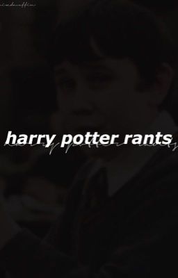 Harry Potter Rants