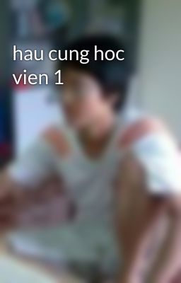 hau cung hoc vien 1