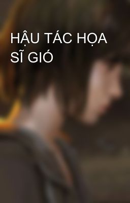 HẬU TÁC HỌA SĨ GIÓ