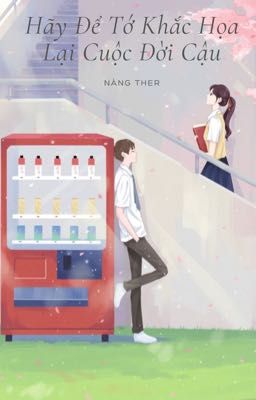 Hãy Để Tớ Khắc Hoạ Lại Cuộc Đời Cậu