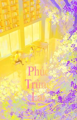 【Hệ Liệt - Gió Trăng Và Bụi Trần】 Phúc Trùng Lai