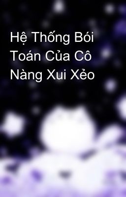 Hệ Thống Bói Toán Của Cô Nàng Xui Xẻo