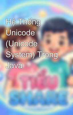 Hệ Thống Unicode (Unicode System) Trong Java 