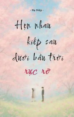 Hẹn nhau kiếp sau dưới bầu trời rực rỡ