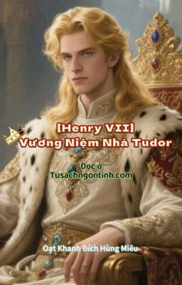 [Henry VIII] Vương Niệm Nhà Tudor