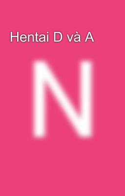 Hentai D và A